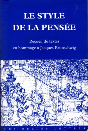 Item #26626 LE STYLE DE LA PENSÉE: Recueil de textes en hommage à Jacques Brunschwig. Monique...