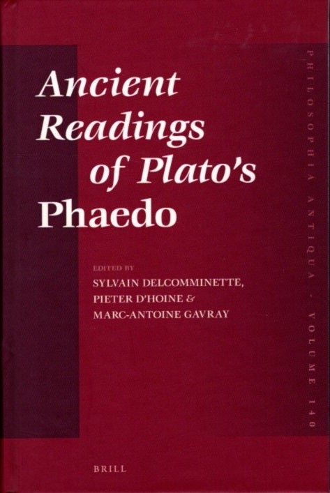 Item #26646 ANCIENT READINGS OF PLATO'S PHAEDO. Sylvain Delcomminette, Pieter d'Hoine, Marc-Antoine Gavray.