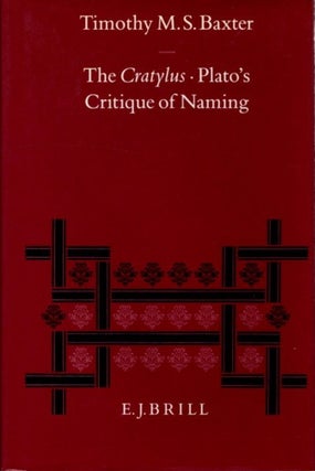 Item #26647 THE CRATYLUS: Plato's Critique of Naming. Timothy M. S. Baxter