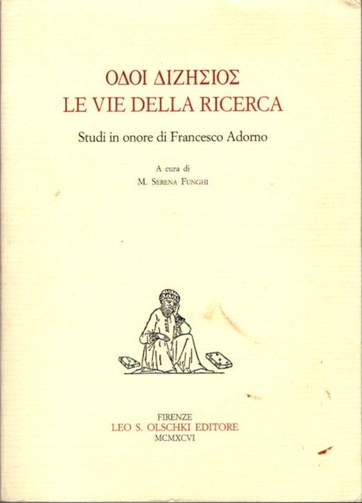 Item #26653 ODOI DIZESIOS LE VIE DELLA RICERCA: Studi in onore di Francesco Adorno. M. Serena Funghi, Hrsg.