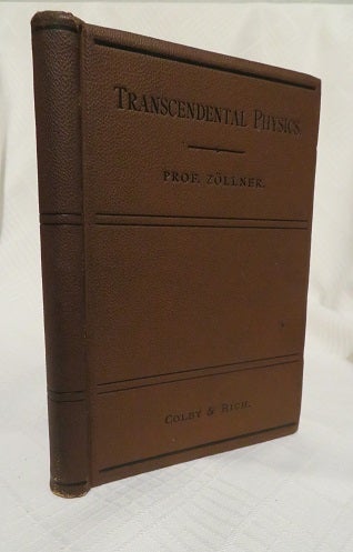 Item #26697 TRANSCENDENTAL PHYSICS: An Account of Experimental Investigations from the Scientific Treatises. Johann Carl Friedrich Zöllner.