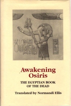 Item #26714 AWAKENING OSIRIS: A New Translation of teh Egyptian Book of the Dead. Normandi Ellis