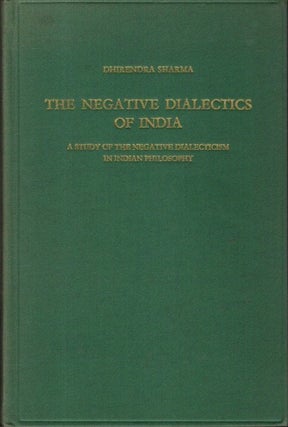 Item #26734 THE NEGATIVE DIALECTICS OF INDIA: A Study of the Negative Dialecticism in Indian...