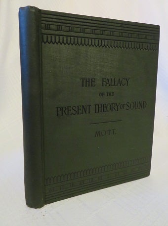 Item #26815 THE FALLACY OF THE PRESENT THEORY OF SOUND. Henry A. Mott.