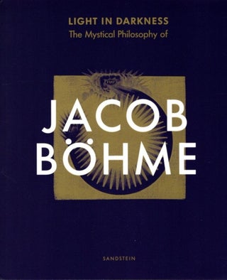 Item #26830 LIGHT INTO DARKNESS: The Mystical Philosophy of Jacob Böhme [Boehme]. Claudia Brink,...