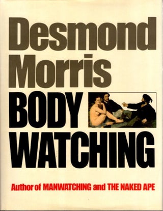Item #26839 BODYWATCHING: A Field Guide to the Human Species. Desmond Morris