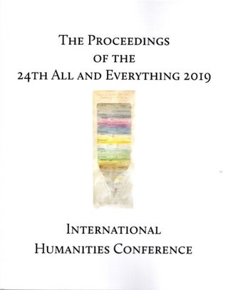 Item #26852 THE PROCEEDINGS OF THE 24TH INTERNATIONAL HUMANITIES CONFERENCE: ALL AND EVERYTHING 2019