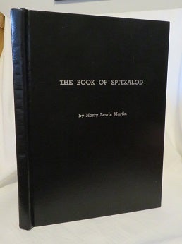 Item #26916 THE BOOK OF SPITZALOD. Harry Lewis Martin