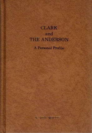 Item #26920 CLARK AND THE ANDERSON: A Personal Profile. N. Don Macon