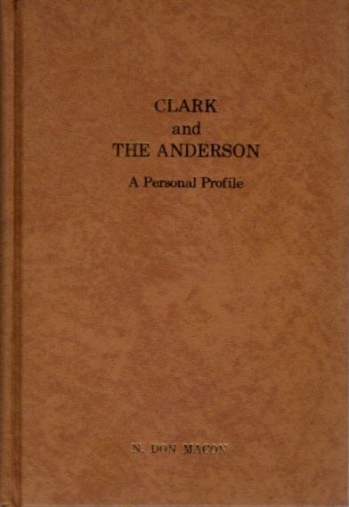 Item #26920 CLARK AND THE ANDERSON: A Personal Profile. N. Don Macon.
