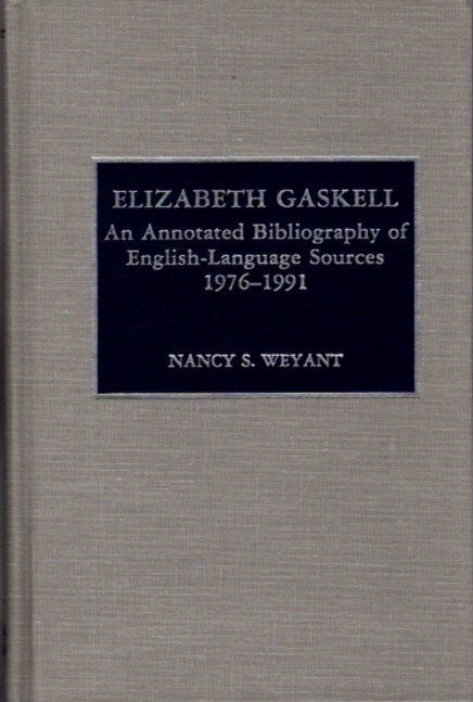 Item #26922 ELIZABETH GASKELL: An Annotated Bibliography, 1976-1991. Nancy S. Weyant.