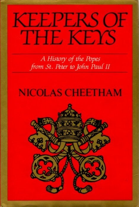 Item #26990 KEEPERS OF THE KEYS: A History of the Popes from St. Peter to John Paul II. Nicolas Cheetham.