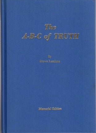 Item #27005 THE A-B-C OF TRUTH: 35 lessons for Beginners in New Thought Study. Brown Landone