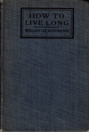 Item #27013 HOW TO LIVE LONG. William Lee Howard