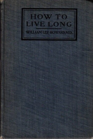 Item #27013 HOW TO LIVE LONG. William Lee Howard.
