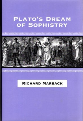 Item #27026 PLATO'S DREAM OF SOPHISTRY. Richard Marback