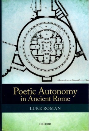 Item #27027 POETIC AUTONOMY IN ANCIENT ROME. Luke Roman