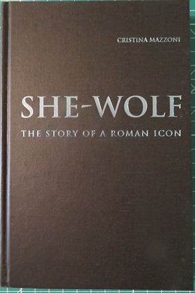 Item #27029 SHE-WOLF: The Story of a Roman Icon. Cristina Mazzoni