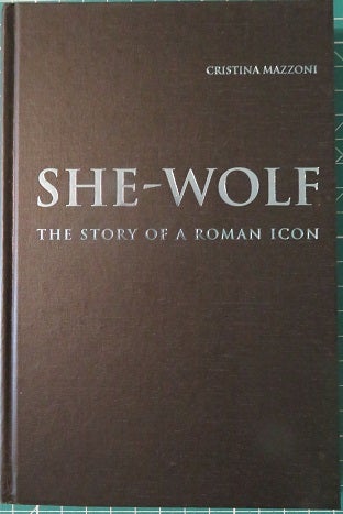 Item #27029 SHE-WOLF: The Story of a Roman Icon. Cristina Mazzoni.