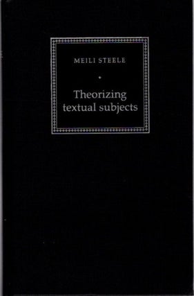 Item #27030 THEORIZING TEXTUAL SUBJECTS: Agency and Oppression. Meili Steele