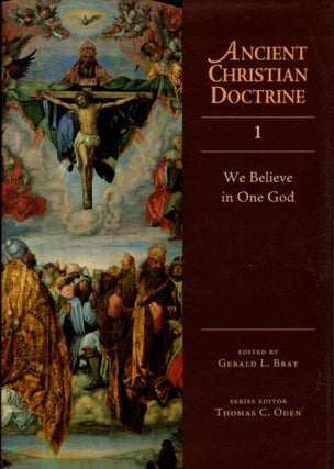 Item #27035 ANCIENT CHRISTIAN DOCTRINE: VOLUME 1: We Believe in One God. Gerald L. Bray