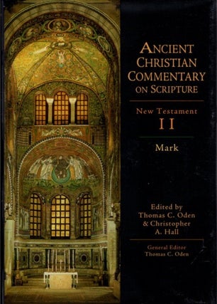 Item #27055 ANCIENT CHRISTIAN COMMENTARY ON SCRIPTURE: MARK: New Testament II. Thomas C. Oden,...