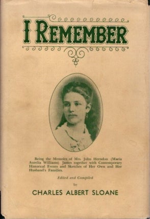 Item #27123 I REMEMBER: Being the Memoirs of Mrs. John Herndon (Maria Aurelia Williams) James...