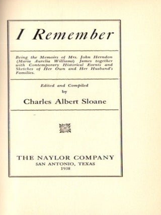 I REMEMBER: Being the Memoirs of Mrs. John Herndon (Maria Aurelia Williams) James together with Contemporary Historical Events and Sketches of Her Own and Her Husband's Families