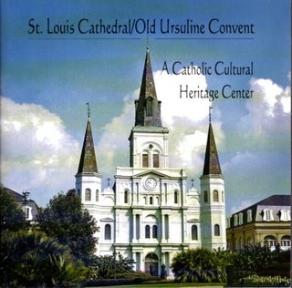 Item #27133 ST. LOUIS CATHEDRAL / OLD URSULINE CONVENT: A Catholic Cultural Heritage Center....