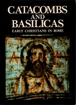 Item #27134 CATACOMBS AND BASILICAS: Early Christians in Rome. Fabrizio Mancinelli