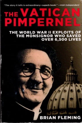 Item #27146 THE VATICAN PIMPERNEL: The World War II Exploits of the Monsignor Who Saved Over...