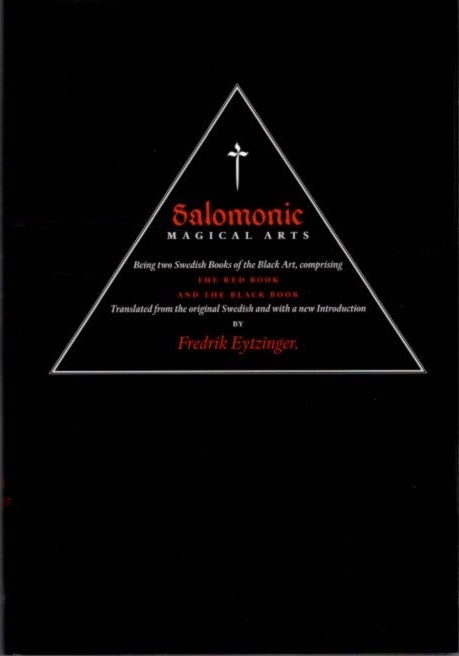 Item #27159 SALOMONIC MAGICAL ARTS: Being Two Swedish Books of the Black Art, Comprising THE RED BOOK and THE BLACK BOOK. Fredrik Eytzinger, tr.