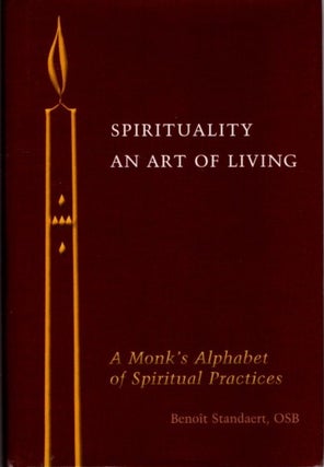 Item #27188 SPIRITUALITY: AN ART OF LIVING: A Monk's Alphabet of Spiritual Practices....