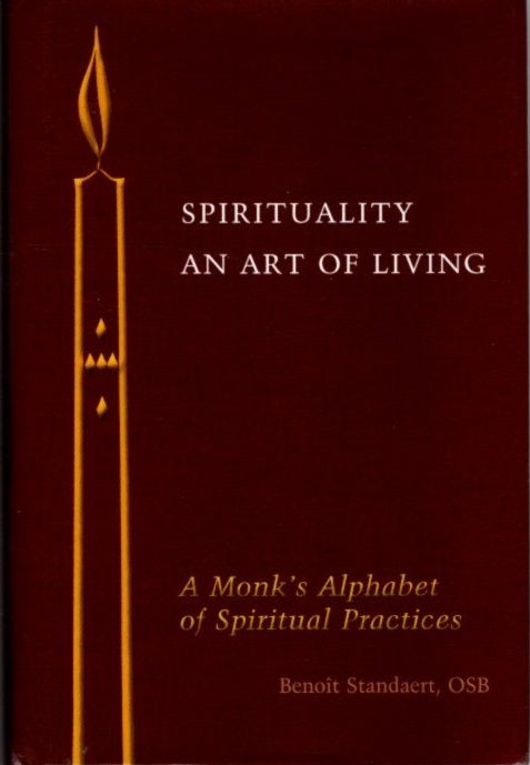 Item #27188 SPIRITUALITY: AN ART OF LIVING: A Monk's Alphabet of Spiritual Practices. Benoît Standaert.
