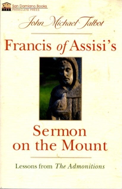 Item #27194 FRANCIS OF ASSISI'S SERMON ON THE MOUNT: Lessons from the Admonitions. John Michael Talbot.