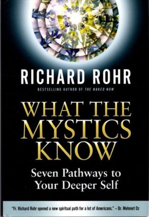 Item #27195 WHAT THE MYSTICS KNOW: Seven Pathways to Your Deeper Self. Richard Rohr