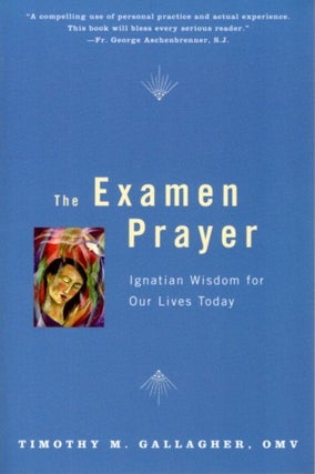Item #27199 THE EXAMEN PRAYER: Ignatian Wisdom for Our Lives Today. Timothy M. Gallagher