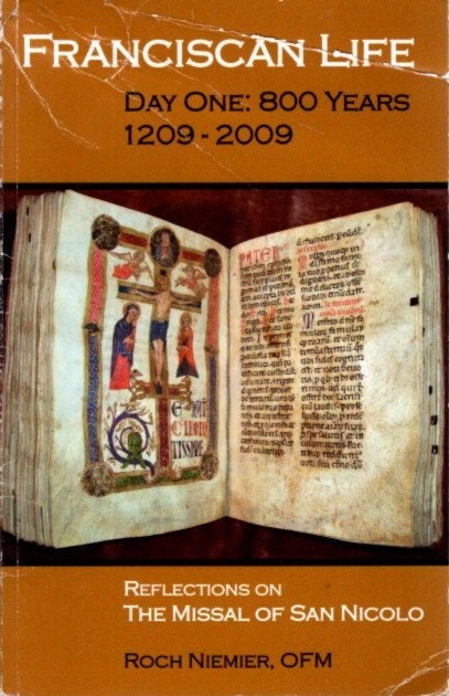 Item #27212 FRANCISCAN LIFE, DAY ONE: 800 YEARS 1209-2009: Reflections on the Missal of San Nicolo. Roch Niemier.