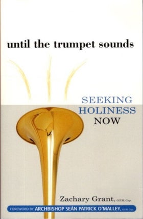 Item #27218 UNTIL THE TRUMPET SOUNDS: Seeking Holiness Now. Zachary Grant