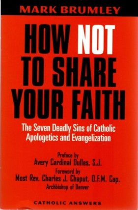 Item #27284 HOW NOT TO SHARE YOUR FAITH: The Seven Deadly Sins of Apologetics and Evangelization....