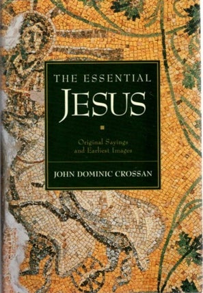 Item #27289 THE ESSENTIAL JESUS: Original Sayings and Earliest Images. John Dominic Crossan