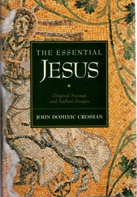 Item #27289 THE ESSENTIAL JESUS: Original Sayings and Earliest Images. John Dominic Crossan.