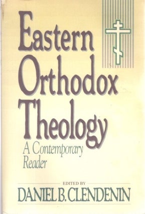 Item #27295 EASTERN ORTHODOX THEOLOGY: A Contemporary Reader. Daniel B. Clendenin