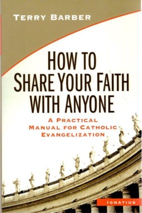 Item #27300 HOW TO SHARE YOUR FAITH WITH ANYONE: A Practical Manual of Catholic Evangelization....