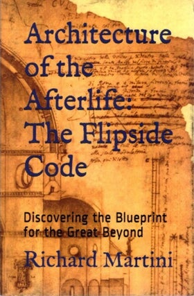 Item #27305 ARCHITECTURE OF THE AFTERLIFE: The Flipside Code: Discovering the Blueprint for the...