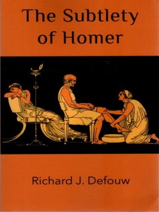 Item #27315 THE SUBTLETY OF HOMER. Richard J. Defouw