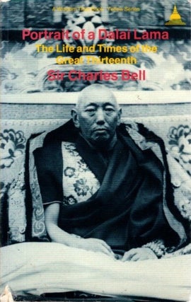 Item #27350 PORTRAIT OF A DALAI LAMA: The Life and Times of the Great Thirteenth. Charles Bell