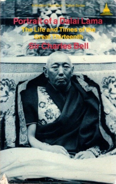 Item #27350 PORTRAIT OF A DALAI LAMA: The Life and Times of the Great Thirteenth. Charles Bell.