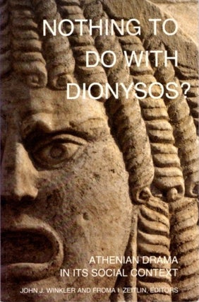Item #27439 NOTHING TO DO WITH DIONYSOS?: Athenian Drama in Its Social Context. John J. Winkler,...