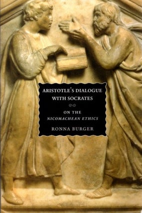 Item #27444 ARISTOTLE'S DIALOGUE WITH SOCRATES: On the "Nicomachean Ethics" Ronna Burger
